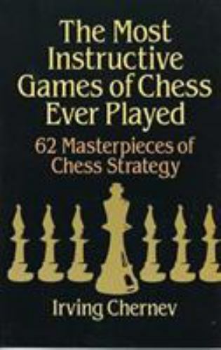 Dover Chess Ser.: The Most Instructive Games of Chess Ever Played : 62...