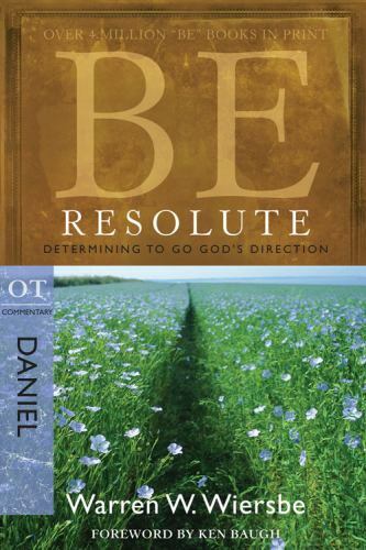 The BE Series Commentary Ser.: Be Resolute : Determining to Go God\'s...