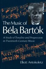 The Music of Bela Bartok A Study of Tonality and Progression Elliott Antokoletz picture