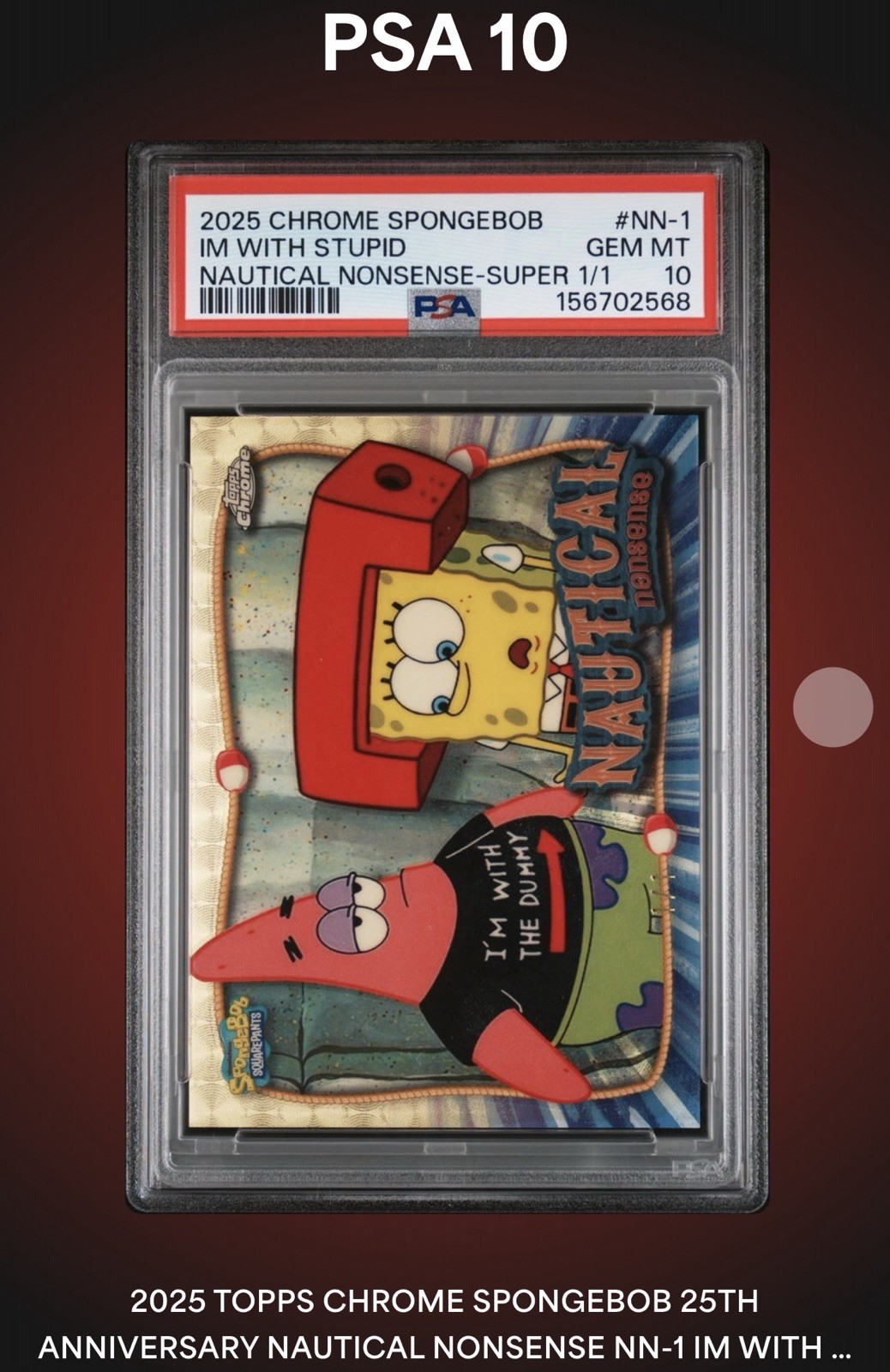 Topps Chrome Sapphire SpongeBob NN #1 I’m With Stupid 1/1 PSA 10 SuperFractor Topps Chrome Sapphire SpongeBob NN #1 I’m With Stupid 1/1 PSA 10 SuperFractor